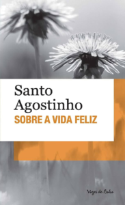 Resenha: Sobre A Vida Feliz – Agostinho de Hipona